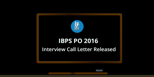 IBPS CWE- PO/ MT- VI 2016- 17: Interview Call Letters Released - Download now!
